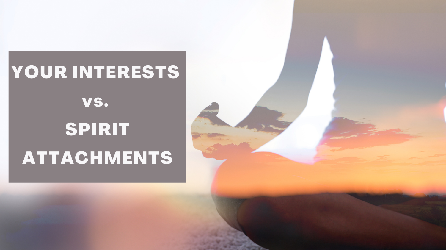 Our own interests and pursuits vs. Spirit Attachment 2